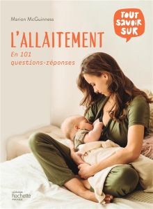 L'allaitement. En 101 questions-réponses - McGuiness Marion - Didierjean-Jouveau Claude-Suzan