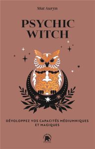 Psychic witch. Développez vos capacités médiumniques et magiques - Auryn Mat - Foley Tim - Vanderhaar Holly - Carreno