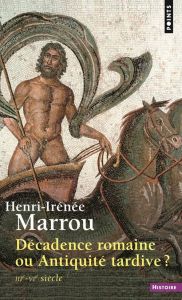 DECADENCE ROMAINE OU ANTIQUITE TARDIVE ? 3ème-4ème siècles - Marrou Henri-Irénée