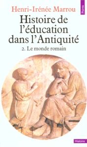 HISTOIRE DE L'EDUCATION DANS L'ANTIQUITE. Tome 2, le monde romain - Marrou Henri-Irénée