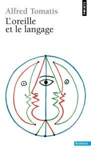 L'OREILLE ET LE LANGAGE. Edition 1991 - Tomatis Alfred