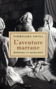 L'aventure marrane. Judaïsme et modernité - Yovel Yirmiyahu - Bonne Béatrice