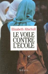 Le voile contre l'école - Altschull Elizabeth