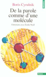 De la parole comme d'une molécule. Entretiens avec Emile Noël - Cyrulnik Boris - Noël Emile