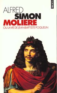 Molière ou La vie de Jean-Baptiste Poquelin. Biographie - Simon Alfred