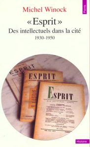 ESPRIT. Des intellectuels dans la cité (1930-1950) - Winock Michel
