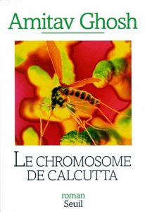 Le chromosome de Calcutta - Ghosh Amitav