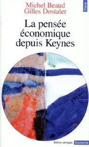 La pensée économique depuis Keynes - Beaud Michel - Dostaler Gilles
