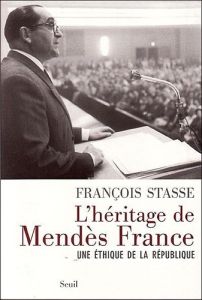 L'héritage de Mendès France. Une éthique de la République - Stasse François