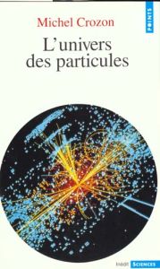 L'univers des particules - Crozon Michel