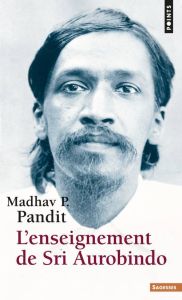 L'enseignement de Sri Aurobindo - Pandit Madhav-P
