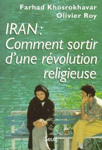 Iran, comment sortir d'une révolution religieuse - Khosrokhavar Farhad - Roy Olivier