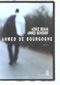 Ahmed de Bourgogne - Begag Azouz - Beneddif Ahmed