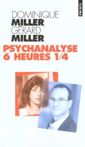 Psychanalyse 6 heures 1/4 - Miller Gérard - Miller Dominique
