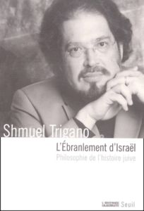 L'ébranlement d'Israël. Philosophie de l'histoire juive - Trigano Shmuel