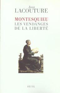 Montesquieu, les vendanges de la liberté - Lacouture Jean