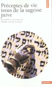 Préceptes de vie issus de la sagesse juive - Lurçat Pierre-Itshak