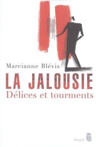 La jalousie. Délices et tourments - Blévis Marcianne