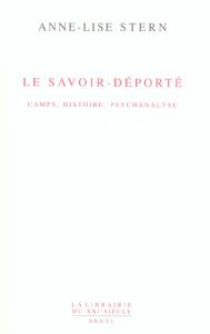Le savoir-déporté. Camps, histoire, psychanalyse - Stern Anne-Lise - Fresco Nadine - Leibovici Martin