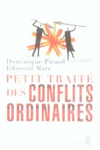 Petit traité des conflits ordinaires - Picard Dominique - Marc Edmond
