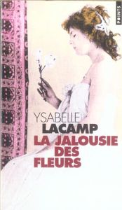 La jalousie des fleurs - Lacamp Ysabelle