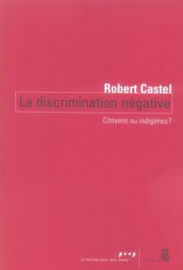 La discrimination négative. Citoyens ou indigènes ? - Castel Robert