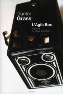 L'Agfa Box. Histoires de chambre noire - Grass Günter - Lefebvre Jean-Pierre