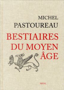 Bestiaires du Moyen Age - Pastoureau Michel