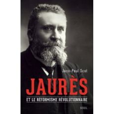 Jaurès et le réformisme révolutionnaire - Scot Jean-Paul