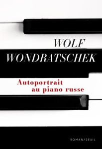 Autoportrait au piano russe - Wondratschek Wolf - Lapeyre de Cabanes Julien