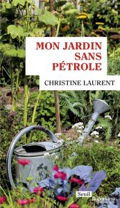 Mon jardin sans pétrole - Laurent Christine