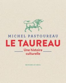 Le taureau. Une histoire culturelle - Pastoureau Michel