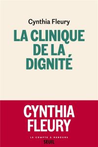 La Clinique de la dignité - Fleury Cynthia - Berthelier Benoît - Lévy Benjamin