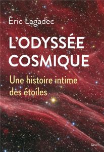 L'Odyssée cosmique. Une histoire intime des étoiles - Lagadec Eric