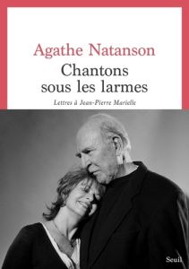 Chantons sous les larmes. Lettres à Jean-Pierre Marielle - Natanson Agathe