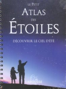 LE PETIT ATLAS DES ETOILES - DECOUVRIR LE CIEL D'ETE - BRUNIER SERGE
