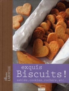 Exquis Biscuits ! Sablés, Cookies, rochers, etc... - Finance-Cordonnier Véronique de - Ploton Olivier