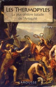 Les Thermopyles / La plus grande bataille de l'Antiquité - Mary Luc