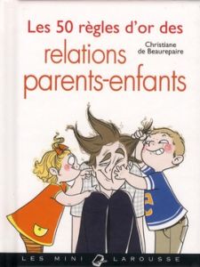 Les 50 règles d'or des relations parents-enfants - Beaurepaire Christiane de
