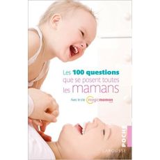 Les 100 questions que se posent toutes les mamans - Fernandez Arnaud - Brunet Dominique - Nisolle-Taou