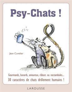 Psy-Chats ! Gourmands, bavards, amoureix, râleurs ou noctambules... 30 caractères de chats drôlement - Cuvelier Jean - Besse Christophe