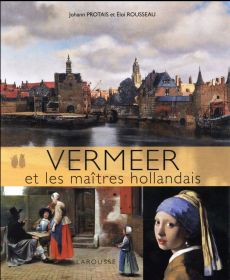Vermeer et les maîtres hollandais - Protais Johann - Rousseau Eloi
