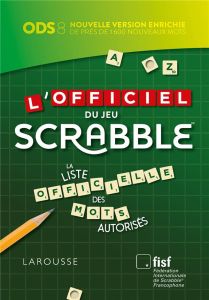 L'officiel du jeu Scrabble. La liste officielle des mots autorisés - Lévy Florian - Jeanneret Patrice - Zengers Jean