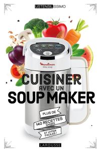 Cuisiner avec un Soup Maker. Plus de 140 recettes saines et hyper faciles ! - Strouk Noémie