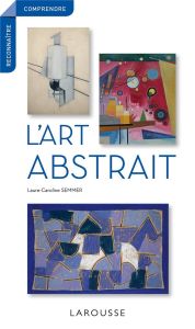 L'art abstrait - Semmer Laure-Caroline