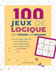 100 Jeux de logique pour stimuler vos neurones - Lebrun Sandra - Audrain Loïc