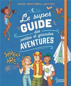 Le super guide des petites et grandes aventures - Meyer Aurore