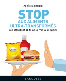 Les 50 règles d'or pour éviter les aliments ultra-transformés - Mignonac Agnès
