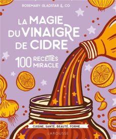 La magie du vinaigre de cidre. 100 recettes miracles - Gladstar Rosemary - Corre Montagu Frédérique