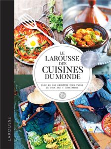 Le Larousse des cuisines du monde. Plus de 900 recettes pour faire le tour des 5 continents - Jeuge-Maynart Isabelle - Stora Ghislaine - Herzog